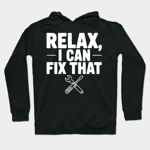 Relax, I Can Fix That Hoodie by Frank Ring