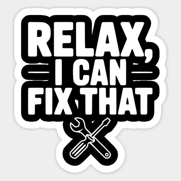 Relax, I Can Fix That Sticker by Frank Ring