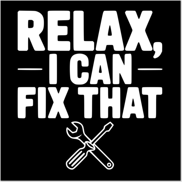 Relax, I Can Fix That Wall Art by Frank Ring