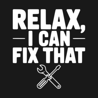 Relax, I Can Fix That T-Shirt