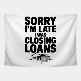 Sorry I'm Late I Was Closing Loans Tapestry