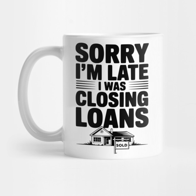 Sorry I'm Late I Was Closing Loans by Frank Ring