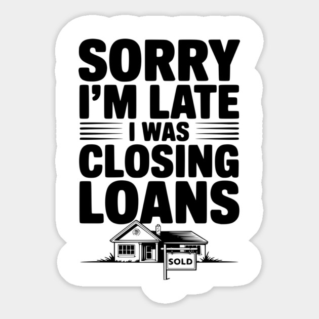 Sorry I'm Late I Was Closing Loans Magnet by Frank Ring