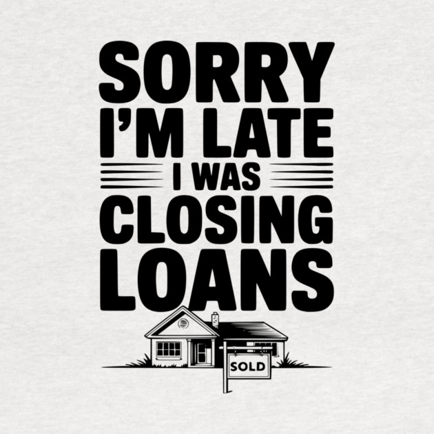 Sorry I'm Late I Was Closing Loans by Frank Ring