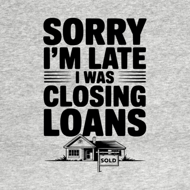 Sorry I'm Late I Was Closing Loans by Frank Ring
