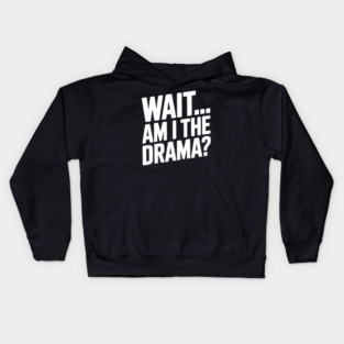 Wait... Am I The Drama? Kids Hoodie