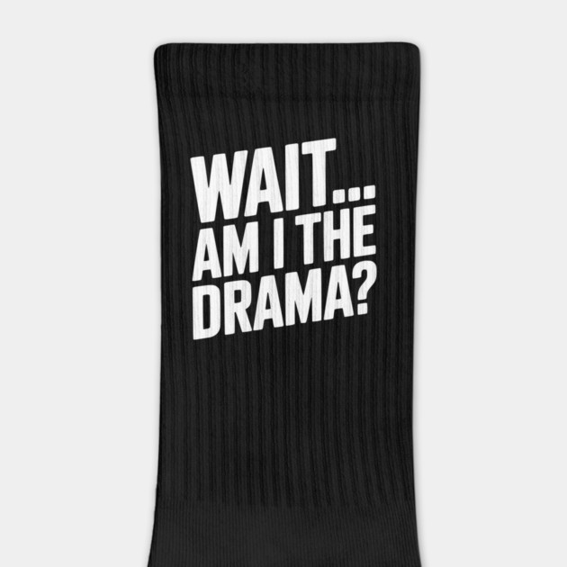 Wait... Am I The Drama? by Frank Ring