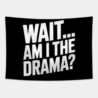 Wait... Am I The Drama? Tapestry