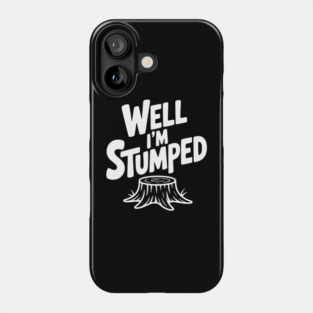 Well I'm Stumped Phone Case