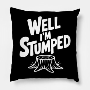 Well I'm Stumped Pillow