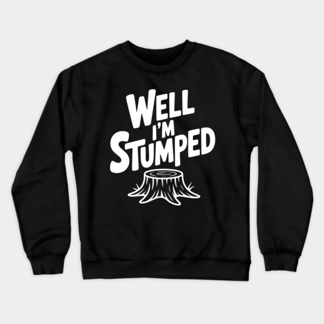 Well I'm Stumped Crewneck Sweatshirt by Frank Ring