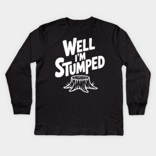 Well I'm Stumped Kids Long Sleeve T-Shirt
