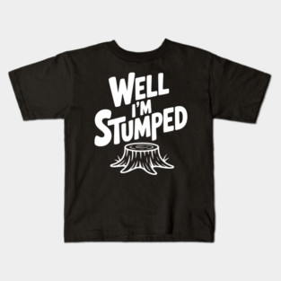 Well I'm Stumped Kids T-Shirt