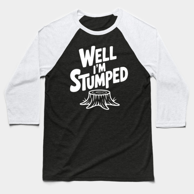 Well I'm Stumped Baseball T-Shirt by Frank Ring