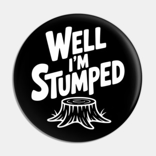 Well I'm Stumped Pin