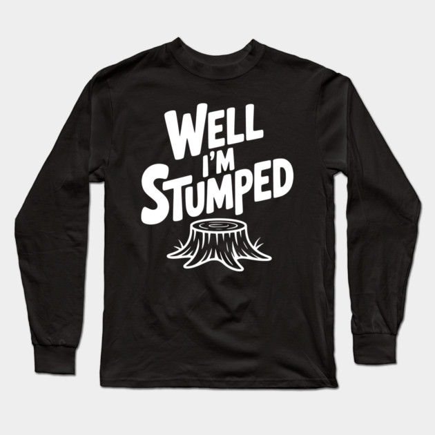 Well I'm Stumped Long Sleeve T-Shirt by Frank Ring