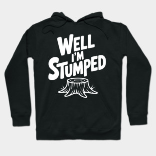 Well I'm Stumped Hoodie