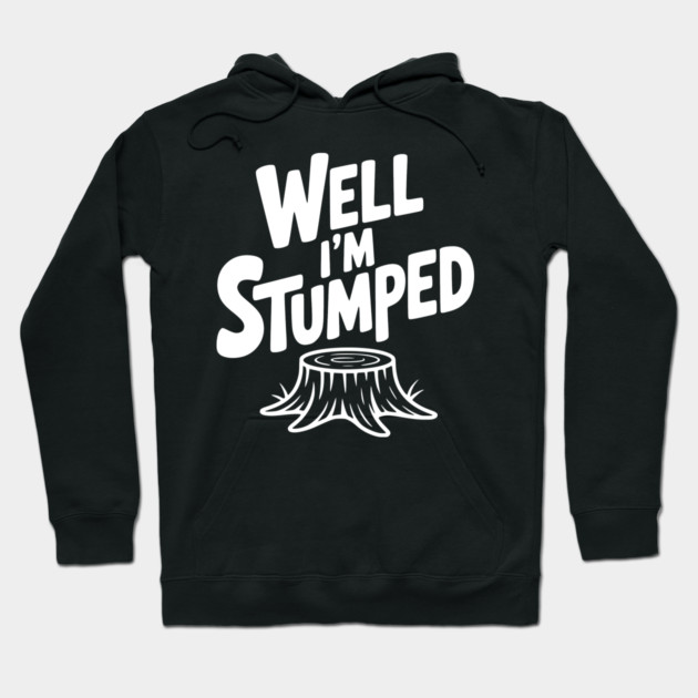 Well I'm Stumped Hoodie by Frank Ring