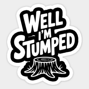 Well I'm Stumped Sticker