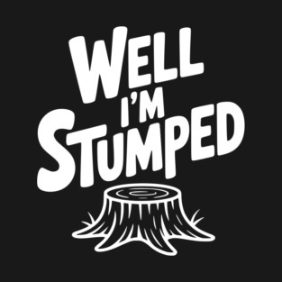 Well I'm Stumped T-Shirt