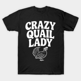 Crazy Quail Lady T-Shirt