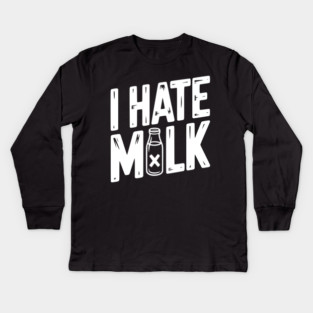 I Hate Milk Kids Long Sleeve T-Shirt