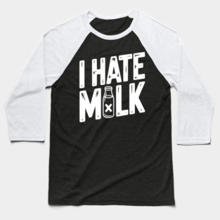 I Hate Milk Baseball T-Shirt