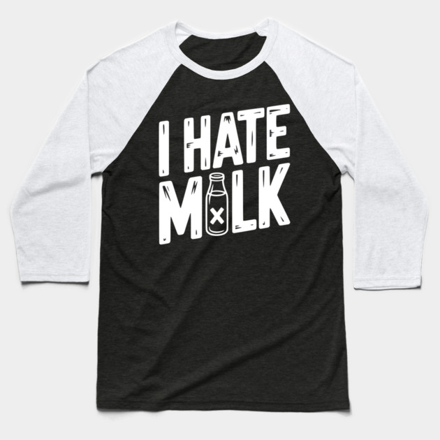 I Hate Milk Baseball T-Shirt by Frank Ring