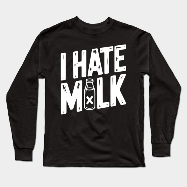 I Hate Milk Long Sleeve T-Shirt by Frank Ring
