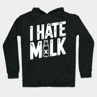 I Hate Milk Hoodie