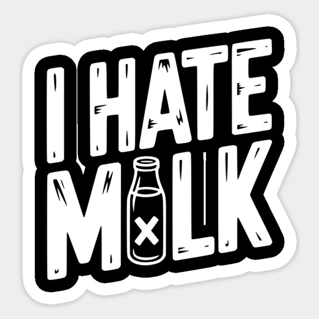 I Hate Milk Sticker by Frank Ring