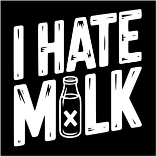 I Hate Milk Posters and Art
