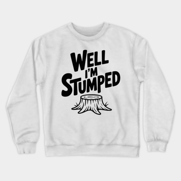 Well I'm Stumped Crewneck Sweatshirt by Frank Ring
