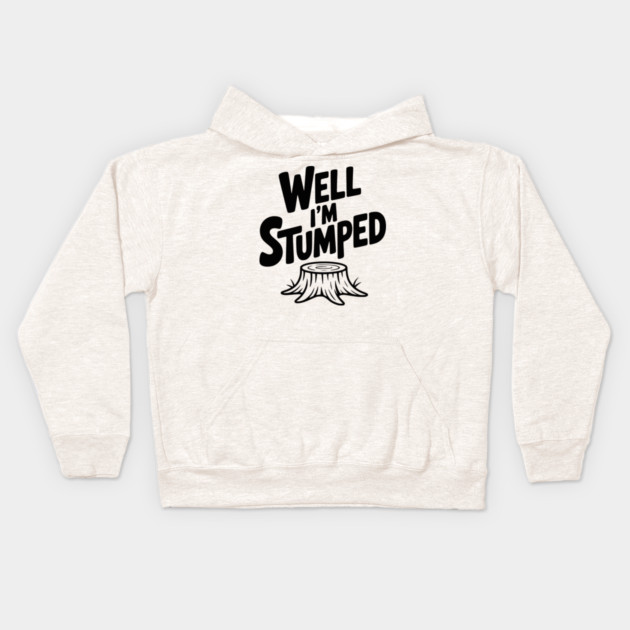 Well I'm Stumped Kids Hoodie by Frank Ring