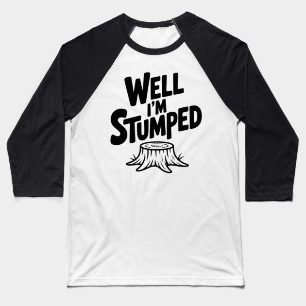 Well I'm Stumped Baseball T-Shirt by Frank Ring