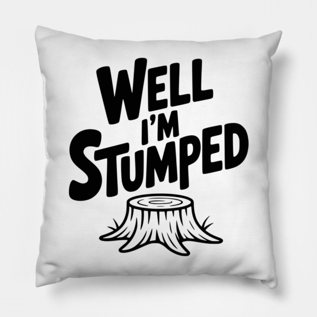 Well I'm Stumped Pillow by Frank Ring