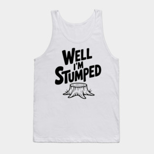 Well I'm Stumped Tank Top