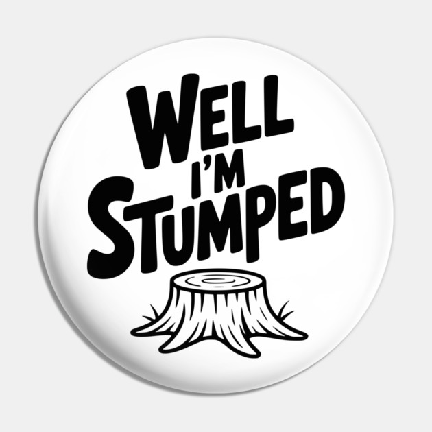 Well I'm Stumped Pin by Frank Ring