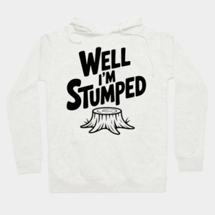 Well I'm Stumped Hoodie