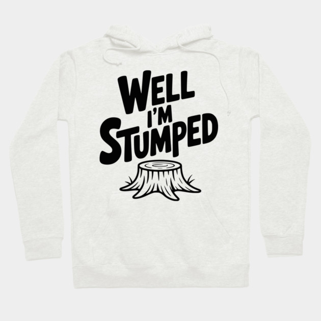 Well I'm Stumped Hoodie by Frank Ring