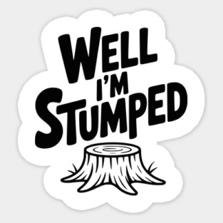 Well I'm Stumped Sticker