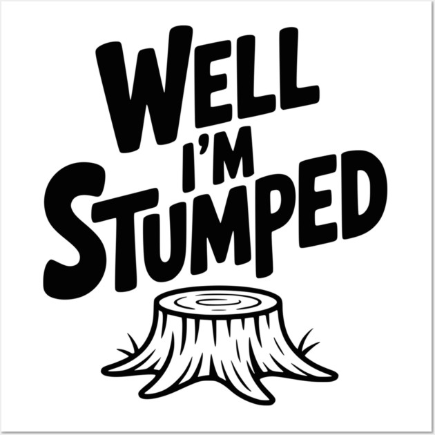 Well I'm Stumped Wall Art by Frank Ring