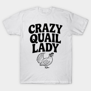 Crazy Quail Lady T-Shirt