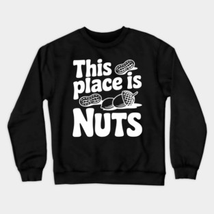 This Place is Nuts Crewneck Sweatshirt