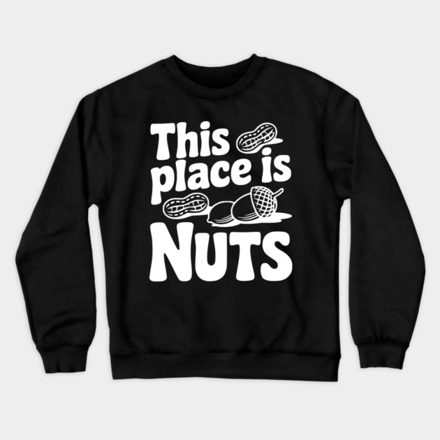 This Place is Nuts Crewneck Sweatshirt by Frank Ring