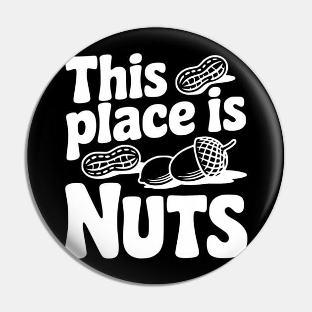 This Place is Nuts Pin by Frank Ring