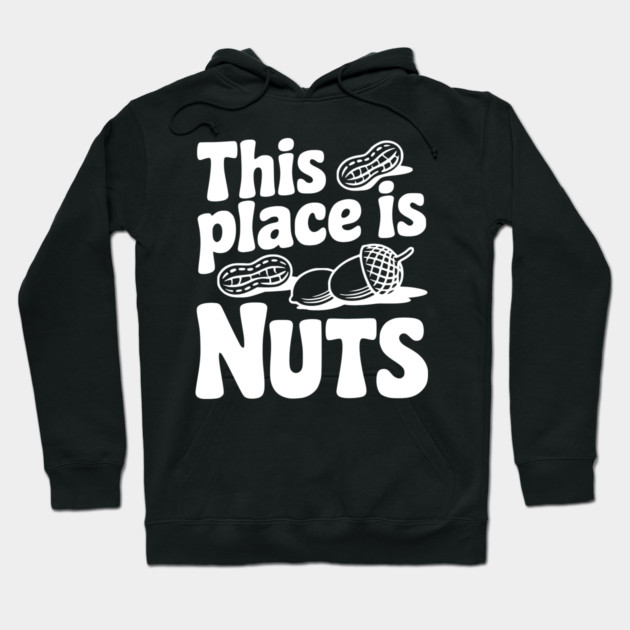 This Place is Nuts Hoodie by Frank Ring
