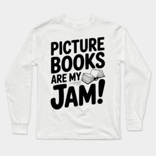 Picture Books Are My Jam! Long Sleeve T-Shirt