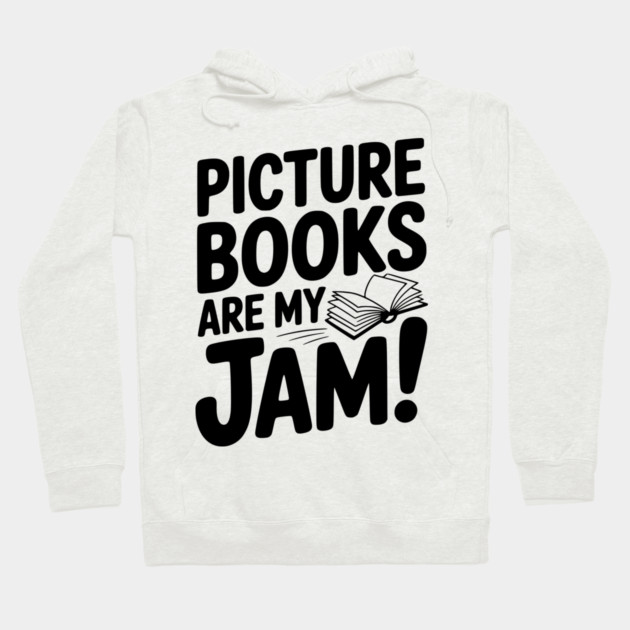 Picture Books Are My Jam! Hoodie by Frank Ring