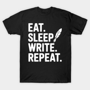 Eat. Sleep. Write. Repeat. T-Shirt